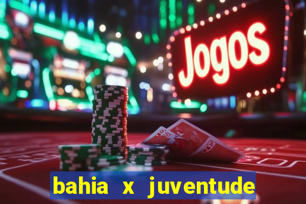 bahia x juventude onde assistir